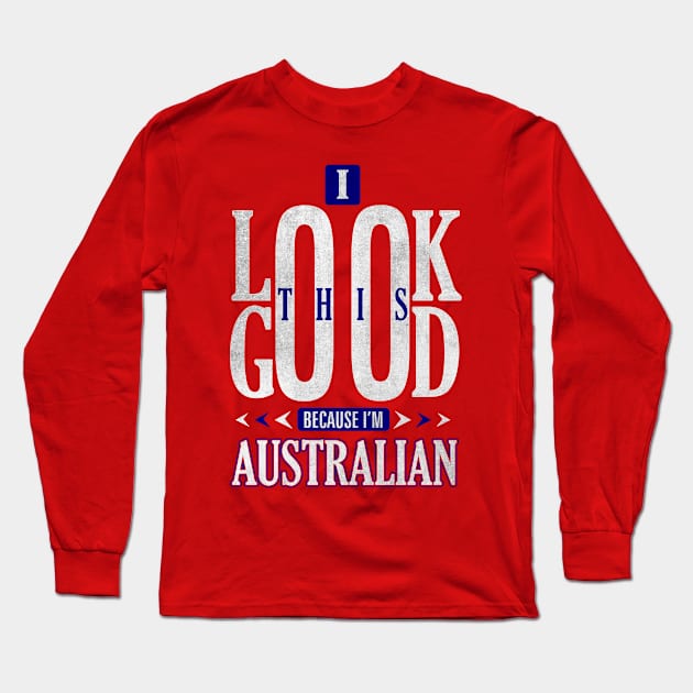 I Look This Good Because I'm Australian Nationality T-Shirt Long Sleeve T-Shirt by Mommag9521